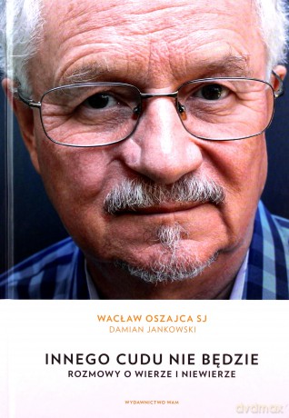 Innego cudu nie będzie - Wacław Oszajca, Damian Jankowski [KSIĄŻKA]