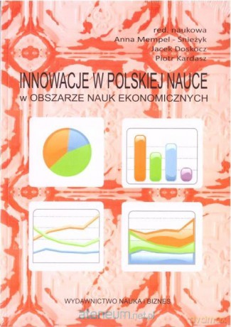 Innowacje w Polskiej nauce w obszarze nauk ekonomicznych - Anna Mempel-Śnieżyk, Jacek Doskocz, Piotr Kardasz [KSIĄŻKA]