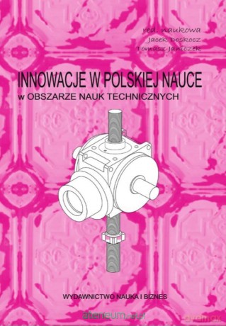 Innowacje w polskiej nauce w obszarze nauk technicznych - Jacek Doskocz, Tomasz Janiczek [KSIĄŻKA]