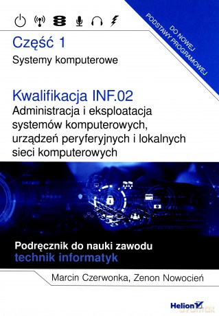 Kwalifikacja INF.02 Administracja i eksploatacja systemów komputerowych cz.1 - Marcin Czerwonka, Zenon Nowocień [KSIĄŻKA]