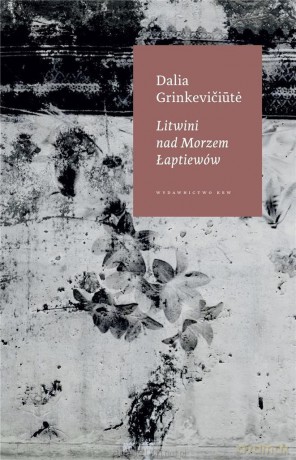 Litwini nad Morzem Łaptiewów - Dalia Grinkeviciute [KSIĄŻKA]