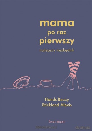 Mama po raz pierwszy - Beccy Hands, Alexis Stickland [KSIĄŻKA]