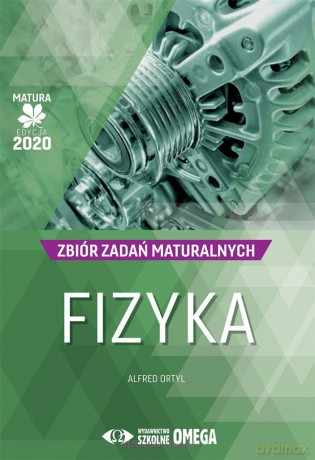 Matura 2020 Fizyka Zbiór zadań maturalnych - Alfred Ortyl [KSIĄŻKA]