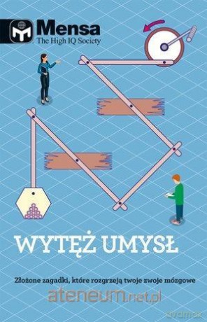 Mensa The High IQ Society. Wytęż umysł [KSIĄŻKA]