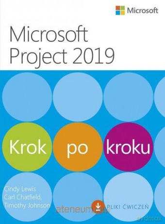 Microsoft Project 2019. Krok po kroku - Cindy Lewis, Carl Chatfield, Timothy Johnson [KSIĄŻKA]