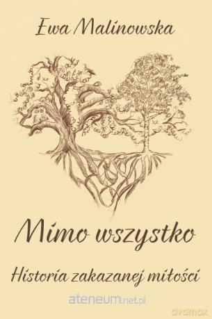 Mimo wszystko. Historia zakazanej miłości - Ewa Malinowska [KSIĄŻKA]