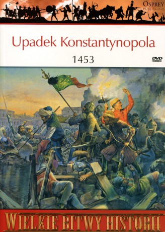 Wielkie Bitwy Historii 41: Upadek Konstantynopola 1453 r. [książka]+[DVD]