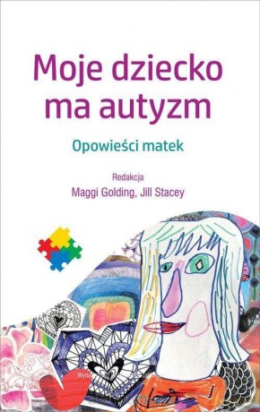 Moje dziecko ma autyzm - Maggi Golding, Jill Stacey [KSIĄŻKA]