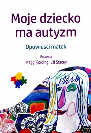 Moje dziecko ma autyzm - Maggi Golding, Jill Stacey [KSIĄŻKA]