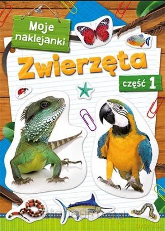 Moje naklejanki. Zwierzęta cz. 1 [KSIĄŻKA]