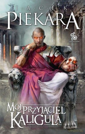 Mój przyjaciel Kaligula - Jacek Piekara [KSIĄŻKA]