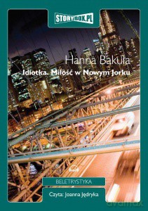 Idiotka. Miłość w Nowym Jorku - Hanna Bakuła [AUDIOBOOK] [CD-MP3]