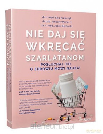 Nie daj się wkręcać szarlatanom - Ewa Krawczyk, Jacek Belowski, January Mikołaj Weiner [KSIĄŻKA]
