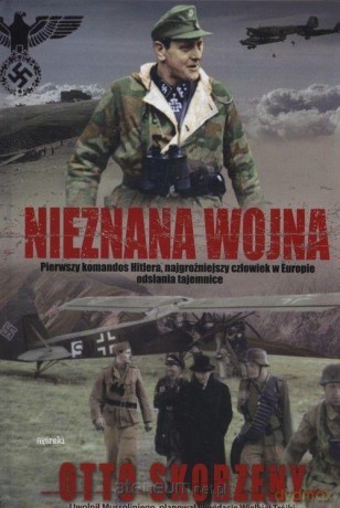 Nieznana wojna - Otto Skorzeny [KSIĄŻKA]