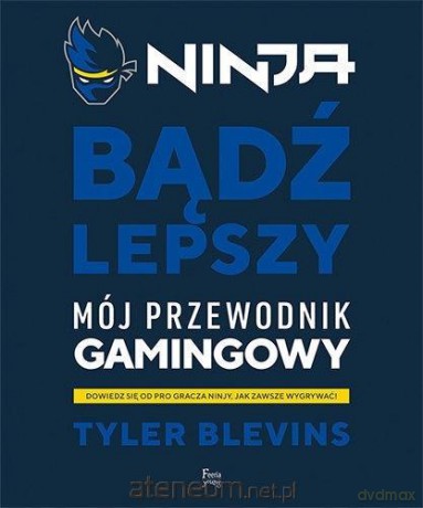 Ninja. Bądź lepszy - Tyler "Ninja" Blevins [KSIĄŻKA]