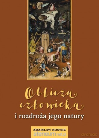 Oblicza człowieka i rozdroża jego natury - Zdzisław Kosyrz [KSIĄŻKA]