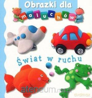 Obrazki dla maluchów - Świat w ruchu - Emilie Beaumont, Nathalie Belineau [KSIĄŻKA]