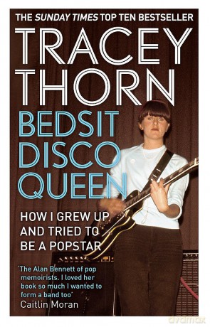 Tracey Thron: Bedsit Disco Queen: How I Grew Up And Tried To Be A Pop Star [KSIĄŻKA]