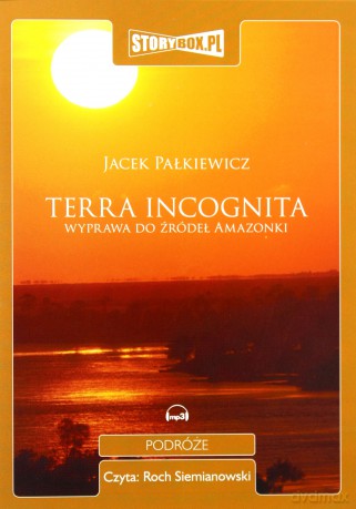 Terra incognita. Wyprawa do źródeł Amazonki - Jacek Pałkiewicz [AUDIOBOOK] [CD-MP3]