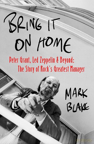 Peter Grant: Bring It On Home: Peter Grant. Led Zeppelin And Beyond: The Story Of Rocks Greatest Manager [KSIĄŻKA]