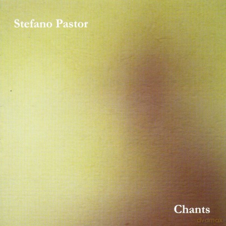 Stefano Pastor: Chants [CD]