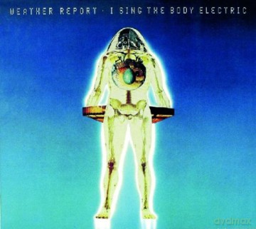Weather Report: I Sing The Body Electric [CD]