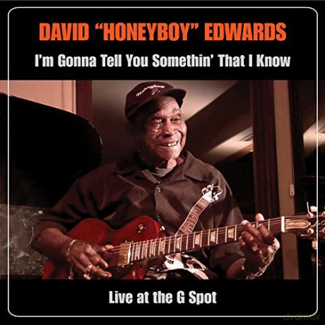 David Honeyboy Edwards: IM Gonna Tell You Somethin That I Know: Live At The G Spot [2CD]