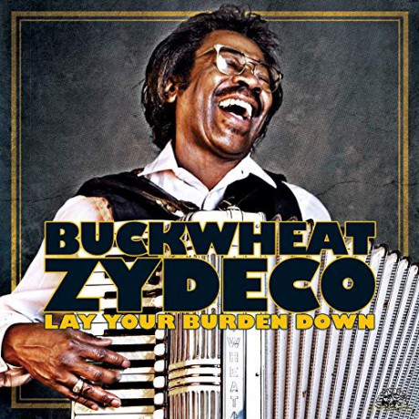 Buckwheat Zydeco: Lay Your Burden Down [CD]