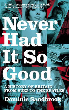 Never Had It So Good. A History Of Britian From Suez To The Beatles [KSIĄŻKA]