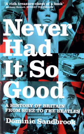 Never Had It So Good. A History Of Britian From Suez To The Beatles [KSIĄŻKA]