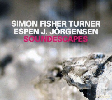 Simon Fisher Turner Espen J. Jorgensen: Soundescapes [CD]