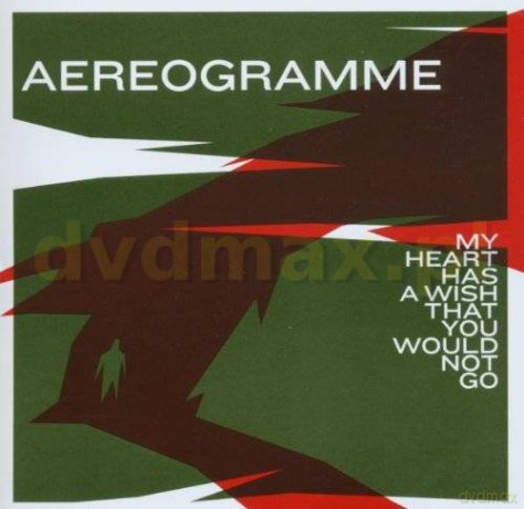 Aereogramme: My Heart Has A Wish That You Would Not Go [CD]