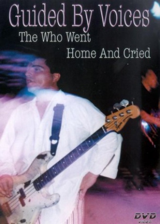 Guided By Voices: The Who Went Home Cried [DVD]