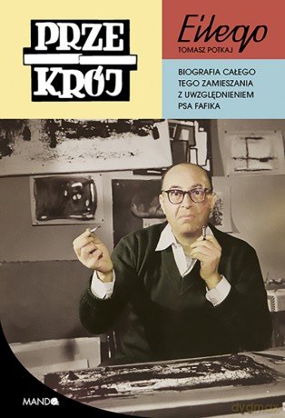 "Przekrój" Ailego. Biografia całego tego zamieszania z uwzględnieniem psa Fafika - Tomasz Potkaj [KSIĄŻKA]