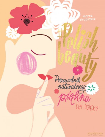 #polish beauty. Przewodnik naturalnego piękna dla Polek - Marta Krupińska [KSIĄŻKA]