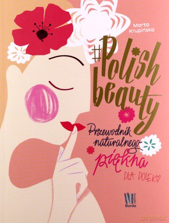 #polish beauty. Przewodnik naturalnego piękna dla Polek - Marta Krupińska [KSIĄŻKA]