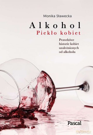 Alkohol. Piekło kobiet - Monika Sławecka [KSIĄŻKA]