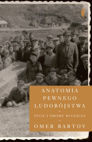 Anatomia pewnego ludobójstwa. Życie i śmierć Buczacza - Omer Bartov [KSIĄŻKA]