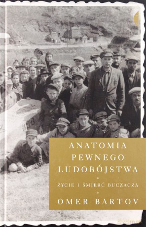 Anatomia pewnego ludobójstwa. Życie i śmierć Buczacza - Omer Bartov [KSIĄŻKA]