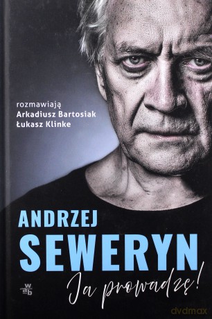 Andrzej Seweryn. Ja prowadzę - Łukasz Klinke, Arkadiusz Bartosiak [KSIĄŻKA]