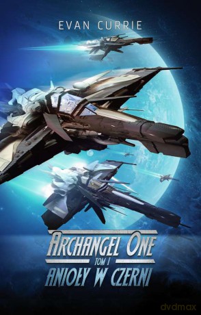Anioły w czerni. Archangel One (Tom 1) - Evan Currie [KSIĄŻKA]