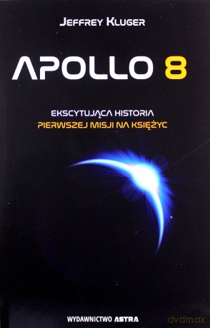 Apollo 8. Pierwsza misja na Księżyc - Jeffrey Kluger [KSIĄŻKA]