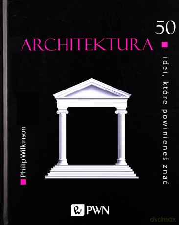 Architektura. 50 idei, które powinieneś znać - Philip Wilkinson [KSIĄŻKA]