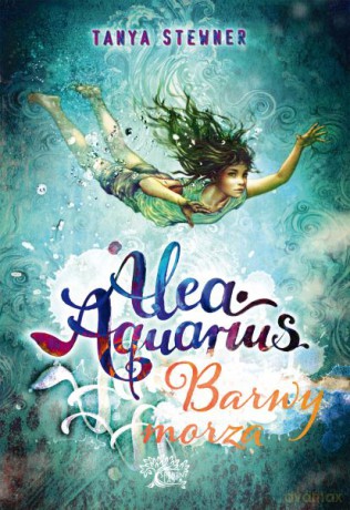 Barwy morza Alea aquarius (Tom 2) - Tanya Stewner [KSIĄŻKA]