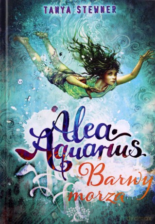 Barwy morza Alea aquarius (Tom 2) - Tanya Stewner [KSIĄŻKA]