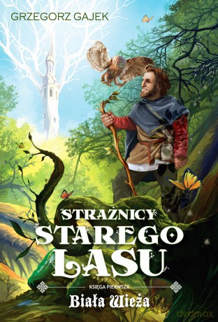 Biała wieża. Strażnicy Starego Lasu (Tom 1) - Grzegorz Gajek [KSIĄŻKA]