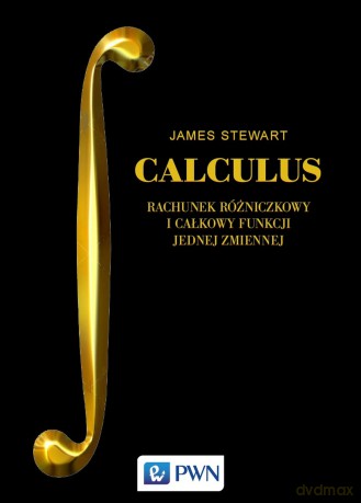 Calculus. Rachunek różniczkowy i całkowy funkcji jednej zmiennej - James Stewart [KSIĄŻKA]