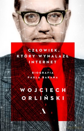 Człowiek, który wynalazł internet. Biografia Paula Barana - Wojciech Orliński [KSIĄŻKA]