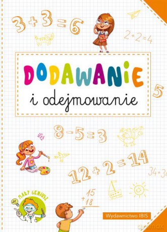 Dodawanie i odejmowanie. Mały geniusz [KSIĄŻKA]