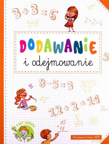 Dodawanie i odejmowanie. Mały geniusz [KSIĄŻKA]